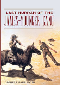 Title: Last Hurrah of the James-Younger Gang, Author: Robert Barr Smith