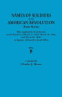 Names of Soldiers of the American Revolution from Maine: Who Applied for State Bounty under Resolves of March 17, 1835, March 24, 1836, and March 20, 1838, as Appears of Record in Land Office