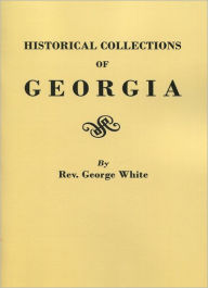 Title: Historical Collections of Georgia, Author: George White