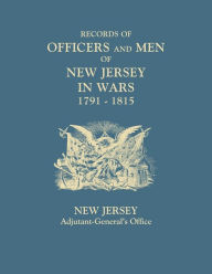 Title: Records of Officers and Men of New Jersey in Wars, 1791-1815, Author: New Jersey Adjutant-General's Office