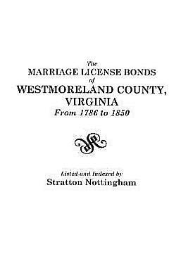 Marriage License Bonds of Westmoreland County, Virginia, from 1786 to 1850