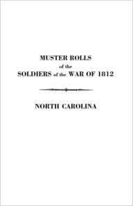 Title: Muster Rolls of the Soldiers of the War of 1812, Author: Maurice S Toler