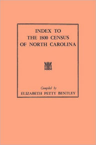 Title: Index to the 1800 Census of North Carolina, Author: Elizabeth Petty Bentley