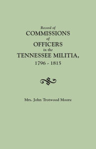 Record of Commissions of Officers in the Tennessee Militia, 1796-1815