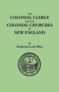 The Colonial Clergy And The Colonial Churches Of New England