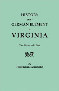 Title: History of the German Element in Virginia. Two Volumes in One. with Indexes, Author: Herrmann Schuricht