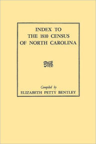 Title: Index to the 1810 Census of North Carolina, Author: Elizabeth Petty Bentley