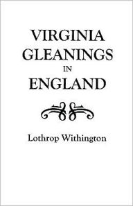 Title: Virginia Gleanings in England, Author: Lothrop Withington