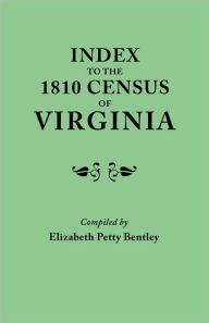 Title: Index to the 1810 Census of Virginia, Author: Elizabeth Petty Bentley