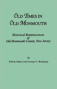 Title: Old Times in Old Monmouth. Historical Reminiscences of Monmouth County, New Jersey, Author: Edwin Salter