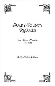 Title: Surry County Records. Surry County, Virginia, 1652-1684, Author: Eliza Timberlake Davis