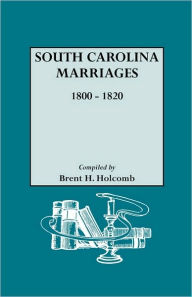 Title: South Carolina Marriages, 1800-1820, Author: Brent H Holcomb