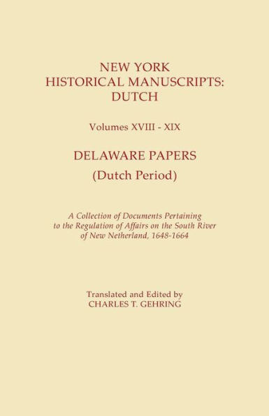 New York Historical Manuscripts: Dutch. Volumes XVIII-XIX. Delaware Papers (Dutch Period). a Collection of Documents Pertaining to the Regulation of A
