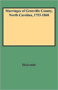 Title: Marriages of Granville County, North Carolina, 1753-1868, Author: Brent H Holcomb