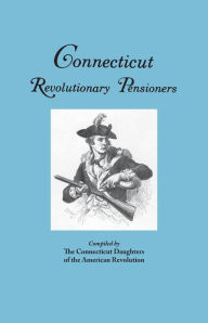 Title: Connecticut Revolutionary Pensioners, Author: Connecticut Society Daughters of the Ame