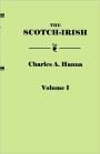 The Scotch-Irish, Or The Scot In North Britain, North Ireland, And North America. In Two Volumes. Volume I