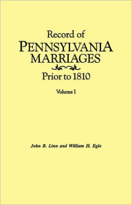 Record Of Pennsylvania Marriages Prior To 1810. In Two Volumes. Volume I