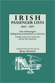 Title: Irish Passenger Lists, 1847-1871. Lists of Passengers Sailing from Londonderry to America on Ships of the J. & J. Cooke Line and the McCorkell Line, Author: Brian Mitchell