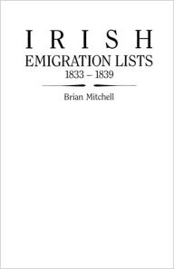 Title: Irish Emigration Lists, 1833-1839, Author: Brian Mitchell