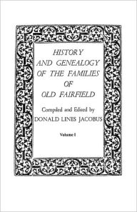 History And Genealogy Of The Families Of Old Fairfield. In Three Books. Volume I