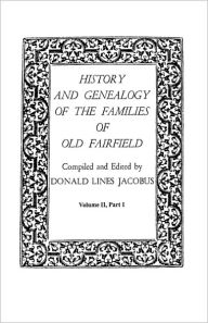 History And Genealogy Of The Families Of Old Fairfield. In Three Books. Volume Ii, Part I