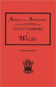 Title: Annals and Antiquities of the Counties and County Families of Wales [Revised and Enlarged Edition, 1872]. in Two Volumes. Volume I, Author: Thomas Nicholas