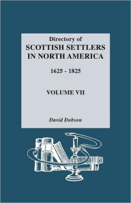 Directory Of Scottish Settlers In North America, 1625-1825. Volume Vii