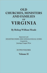 Title: Old Churches, Ministers and Families of Virginia. in Two Volumes. Volume II (Reprinted with Digested Index and Genealogical Guide Compiled by Jennings, Author: Bishop William Meade