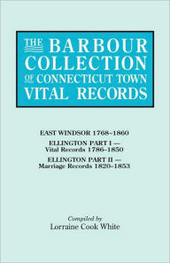 Title: Barbour Collection of Connecticut Town Vital Records. Volume 11: East Windsor 1768-1860, Ellington Part I (Vital Records 1786-1850), Ellington Par, Author: Lorraine Cook White