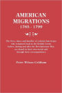 American Migrations, 1765-1799. the Lives, Times and Families of Colonial Americans Who Remained Loyal to the British Crown Before, During and After t