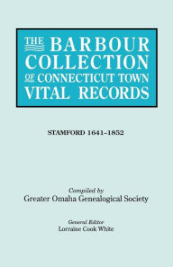 Title: Barbour Collection of Connecticut Town Vital Records. Volume 42: Stamford 1641-1852, Author: Lorraine Cook White