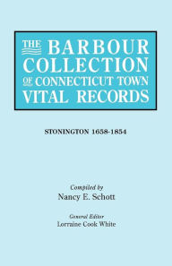 Title: Barbour Collection of Connecticut Town Vital Records. Volume 43: Stonington 1658-1854, Author: Lorraine Cook White