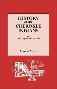 Title: History of the Cherokee Indians and Their Legends and Folklore, Author: Emmet Starr