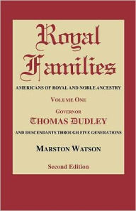 Title: Royal Families: Americans of Royal and Noble Ancestry. Volume One, Gov. Thomas Dudley. Second Edition, Author: Marston Watson