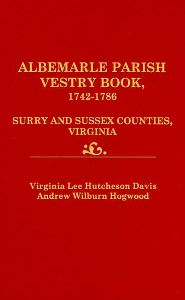 Albemarle Parish Vestry Book, 1742-1786. Surry and Sussex Counties, Virginia