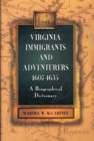 Title: Virginia Immigrants and Adventurers, 1607-1635: A Biographical Dictionary, Author: Martha W McCartney