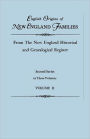 English Origins of New England Families, from The New England Historical and Genealogical Register. Second Series, in Three Volumes. Volume II