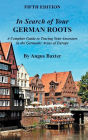 In Search of Your German Roots: A Complete Guide to Tracing Your Ancestors in the Germanic Areas of Europe