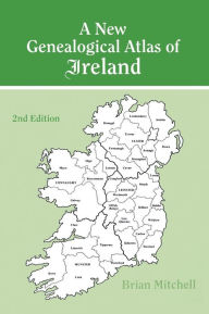 Title: New Genealogical Atlas of Ireland Seond Edition: Second Edition, Author: Brian Mitchell