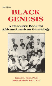 Title: Black Genesis: A Resource Book for African-American Genealogy, Author: James M Rose