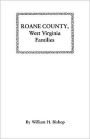 Roane County, West Virginia Families: Excerpted from History of Roane County, West Virginia from the Time of Its Exploration to A. D. 1927