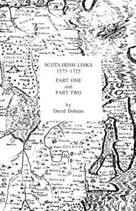 Title: Scots-Irish Links 1575-1725 in Two Parts, Author: David Dobson