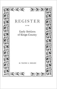 Title: Register . . . of the Early Settlers of Kings County, Long Island, N.Y., Author: Teunis G Bergen