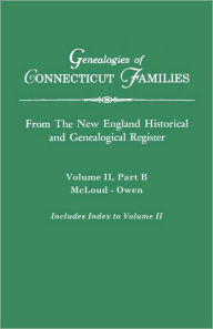 Genealogies Of Connecticut Families. From The New England Historical And Genealogical Register. Volume Ii, Part B