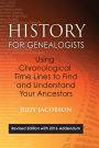 History for Genealogists, Using Chronological TIme Lines to Find and Understand Your Ancestors: Revised Edition, with 2016 Addendum Incorporating Edit