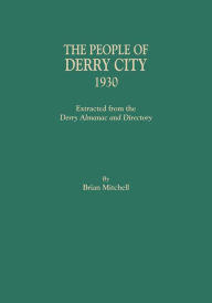Title: People of Derry City, 1930: Extracted from the Derry Almanac and Directory, Author: Brian Mitchell