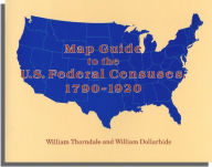 Title: Map Guide to the U.S. Federal Censuses, 1790-1920, Author: William Thorndale