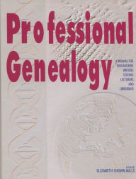 Title: Professional Genealogy: A Manual for Researchers, Writers, Editors, Lecturers, and Librarians, Author: Elizabeth Mills