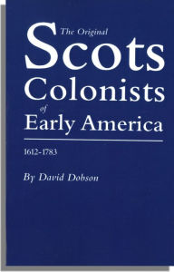 Title: The Original Scots Colonists of Early America, 1612-1783, Author: David Dobson