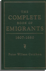 Title: The Complete Book of Emigrants, 1607-1660, Author: Peter Coldham